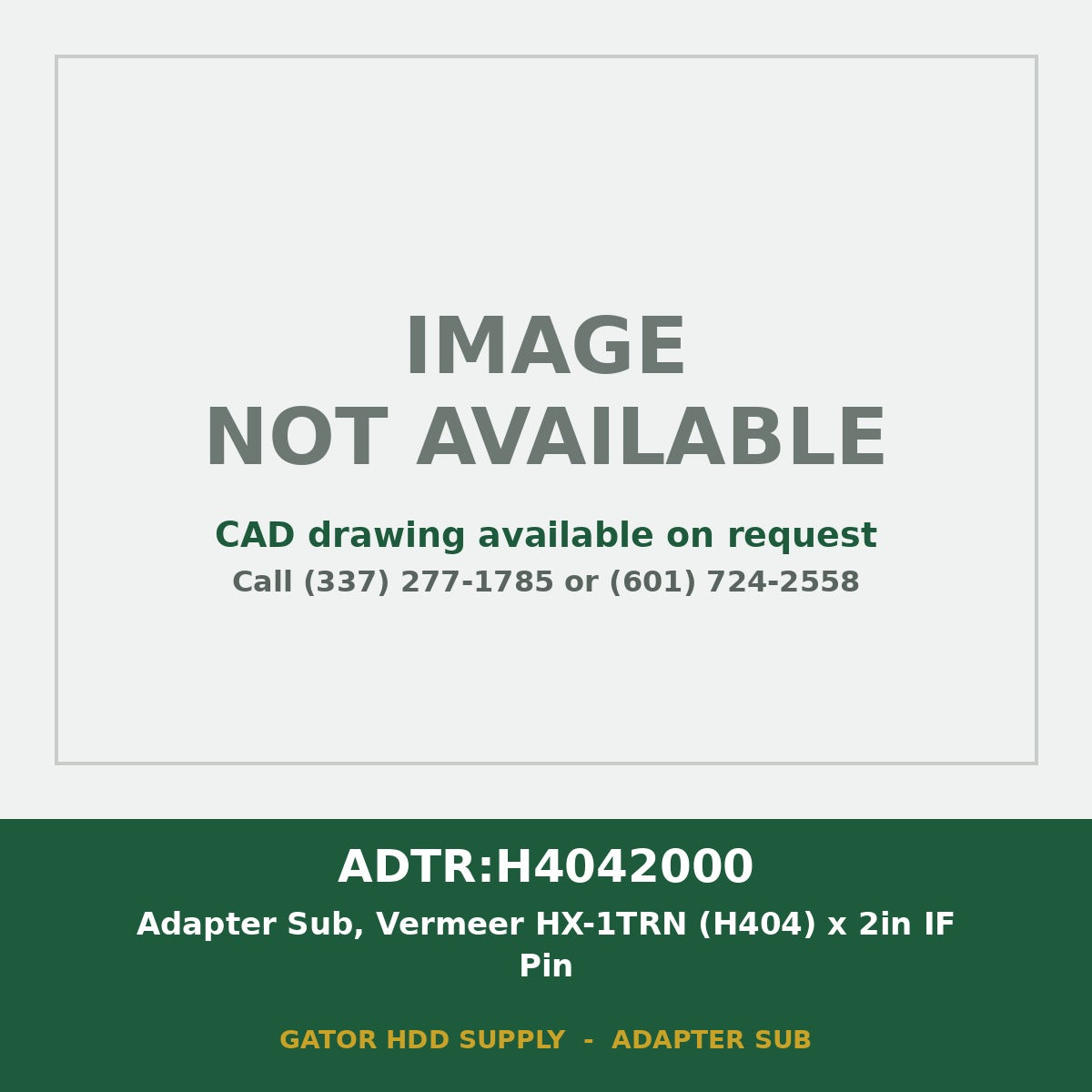 ADTR:H4042000 Adapter Sub, Vermeer HX-1TRN (H404) x 2in IF Pin - image not available, CAD drawing on request